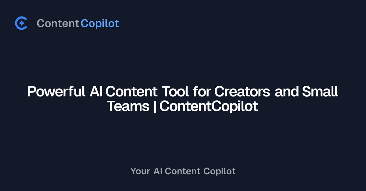 Powerful AI Content Tool for Creators and Small Teams | ContentCopilot